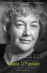 A Radiant Life: The Selected Journalism of Nuala O'Faolain A Radiant Life: The Selected Journalism of Nuala O'Faolain