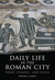 Daily Life in the Roman City by Gregory S. Aldrete