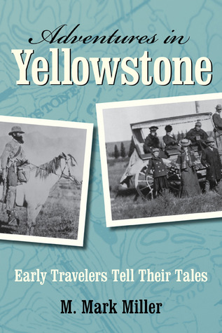 Adventures in Yellowstone: Early Travelers Tell Their Tales