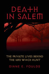 Death in Salem: The Private Lives behind the 1692 Witch Hunt