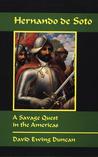 Hernando de Soto: A Savage Quest in the Americas Hernando de Soto: A Savage Quest in the Americas