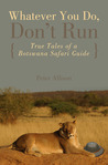 Whatever You Do, Don't Run by Peter Allison Whatever You Do, Don't Run by Peter Allison