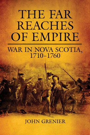 The Far Reaches of Empire: War in Nova Scotia, 1710�1760