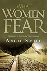 What Women Fear: Walking in Faith that Transforms What Women Fear: Walking in Faith that Transforms