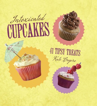 Intoxicated Cupcakes: 41 Tipsy Treats