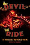 The Devil Can Ride: The World's Best Motorcycle Writing