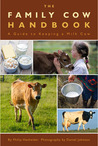 The Family Cow Handbook: A Guide to Keeping a Milk Cow The Family Cow Handbook: A Guide to Keeping a Milk Cow