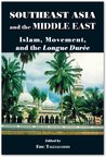 Southeast Asia and the Middle East: Islam, Movement, and the Longue Duree