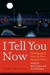 I Tell You Now: Autobiographical Essays by Native American Writers (American Indian Lives)