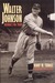 Walter Johnson: Baseball's ...