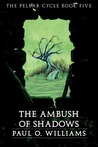 An Ambush of Shadows (The Pelbar Cycle, #5)