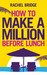 How to Make a Million Before Lunch by Rachel Bridge How to Make a Million Before Lunch by Rachel Bridge