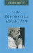 The Impossible Question by Jiddu Krishnamurti The Impossible Question by Jiddu Krishnamurti
