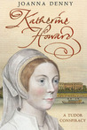 Katherine Howard: A Tudor Conspiracy Katherine Howard: A Tudor Conspiracy