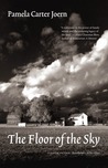 The Floor of the Sky by Pamela Carter Joern The Floor of the Sky by Pamela Carter Joern