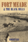 Fort Meade and the Black Hills Fort Meade and the Black Hills