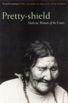 Pretty-Shield: Medicine Woman of the Crows