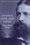 Chance, Love, and Logic: Philosophical Essays Chance, Love, and Logic: Philosophical Essays