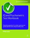 IQ and Psychometric Test Workbook: Essential Preparation for Verbal, Numerical and Spatial Aptitude Tests and Personality Tests IQ and Psychometric Test Workbook: Essential Preparation for Verbal, Numerical and Spatial Aptitude Tests and Personality Tests