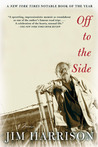 Off to the Side by Jim Harrison
