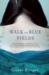 Walk the Blue Fields: Stories Walk the Blue Fields: Stories