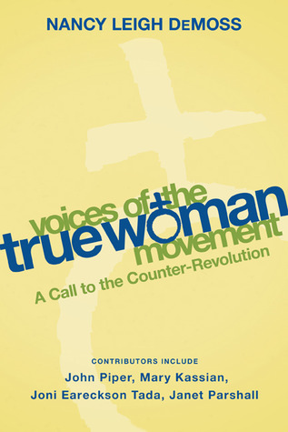 Voices of the True Woman Movement by Nancy Leigh DeMoss Voices of the True Woman Movement by Nancy Leigh DeMoss