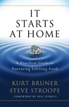 It Starts at Home: A Practical Guide to Nurturing Lifelong Faith It Starts at Home: A Practical Guide to Nurturing Lifelong Faith