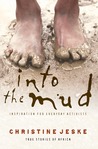 Into the Mud: Inspiration for Everyday Activists: True Stories of South Africa Into the Mud: Inspiration for Everyday Activists: True Stories of South Africa