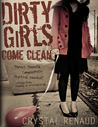 Dirty Girls Come Clean by Crystal Renaud Dirty Girls Come Clean by Crystal Renaud