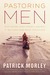 Pastoring Men by Patrick Morley