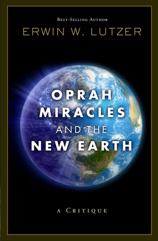 Oprah, Miracles, and the New Earth by Erwin W. Lutzer