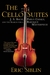 The Cello Suites: J. S. Bach, Pablo Casals, and the Search for a Baroque Masterpiece