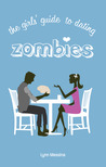The Girls' Guide to Dating Zombies by Lynn Messina The Girls' Guide to Dating Zombies by Lynn Messina