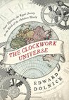 The Clockwork Universe by Edward Dolnick The Clockwork Universe by Edward Dolnick