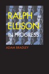 Ralph Ellison in Progress: From "Invisible Man" to "Three Days Before the Shooting . . . "