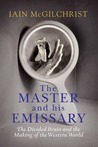 The Master and His Emissary by Iain McGilchrist