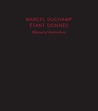 Marcel Duchamp: Manual of Instructions: Etant donnes, revised edition