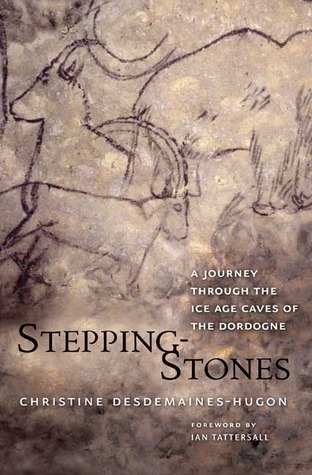Stepping-Stones: A Journey through the Ice Age Caves of the Dordogne