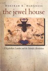 The Jewel House: Elizabethan London and the Scientific Revolution The Jewel House: Elizabethan London and the Scientific Revolution
