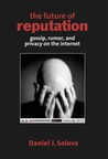 The Future of Reputation: Gossip, Rumor, and Privacy on the Internet The Future of Reputation: Gossip, Rumor, and Privacy on the Internet