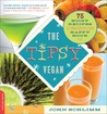 The Tipsy Vegan: 75 Boozy Recipes to Turn Every Bite into Happy Hour The Tipsy Vegan: 75 Boozy Recipes to Turn Every Bite into Happy Hour