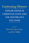 Confessing History: Explorations in Christian Faith and the Historian's Vocation