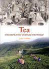 Tea: The Drink That Changed the World Tea: The Drink That Changed the World