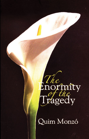 The Enormity of the Tragedy by Quim Monzó — Reviews, Discussion