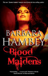 Blood Maidens by Barbara Hambly Blood Maidens by Barbara Hambly