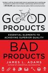 Good Products, Bad Products: Essential Elements to Achieving Superior Quality