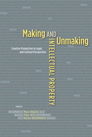 Making and Unmaking Intellectual Property by Mario Biagioli