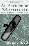 An Accidental Memoir: How I Killed Someone & Other Stories An Accidental Memoir: How I Killed Someone & Other Stories