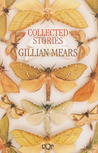 Collected Stories Gillian Mears Collected Stories Gillian Mears