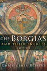 The Borgias and Their Enemies: 1431-1519 The Borgias and Their Enemies: 1431-1519